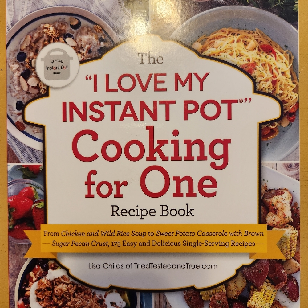 The "I Love My Instant Pot®" Cooking for One Recipe Book: From Chicken to Sweets